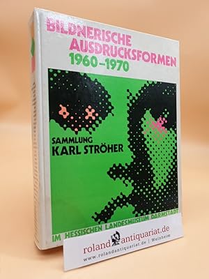 Seller image for Bildnerische Ausdrucksformen 1960 - 1970. Sammlung Karl Strher. Ausstellung 24.4.-14.6.1970 im Hessischen Landesmuseum Darmstadt for sale by Roland Antiquariat UG haftungsbeschrnkt
