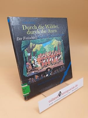 Seller image for Durch die Wlder, durch die Auen ; Der Freischtz von Carl Maria von Weber for sale by Roland Antiquariat UG haftungsbeschrnkt