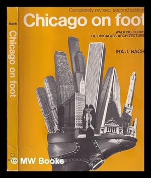 Image du vendeur pour Chicago on foot : walking tours of Chicago's architecture / by Ira J. Bach mis en vente par MW Books