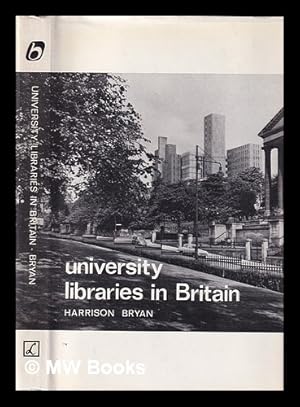 Bild des Verk�ufers f�r University libraries in Britain : a new look / by Harrison Bryan zum Verkauf von MW Books
