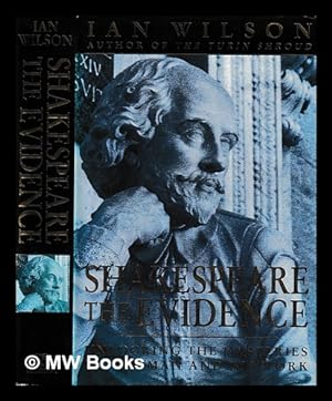 Seller image for Shakespeare : the evidence : unlocking the mysteries of the man and his work / Ian Wilson for sale by MW Books