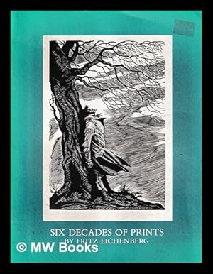 Seller image for Six decades of prints / by Fritz Eichenberg ; introduction by Gene Baro for sale by MW Books