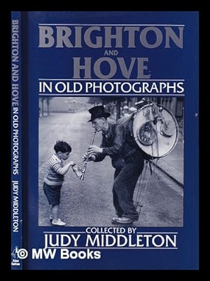 Imagen del vendedor de Brighton and Hove in old photographs / collected by Judy Middleton a la venta por MW Books