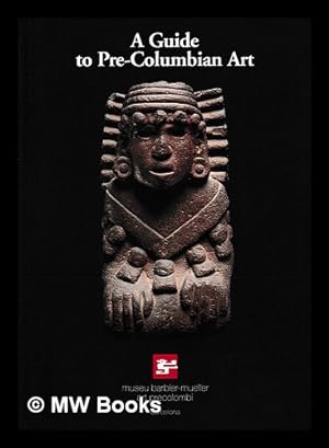 Seller image for A guide to pre-Columbian Art / foreword by Carmen Fauria ; texts by Jean Paul Barbier for sale by MW Books