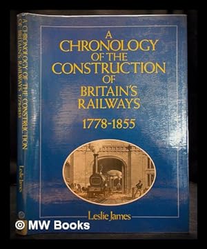Bild des Verkufers fr A chronology of the construction of Britain's railways, 1778-1855 zum Verkauf von MW Books