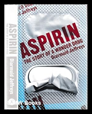 Immagine del venditore per Aspirin : the remarkable story of a wonder drug / Diarmuid Jeffreys venduto da MW Books