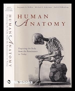 Seller image for Human anatomy : depicting the body from the Renaissance to today / Benjamin A. Rifkin, Michael J. Ackerman, Judith Folkenberg for sale by MW Books