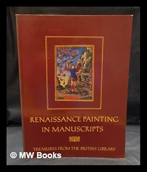 Bild des Verkufers fr Renaissance painting in manuscripts : treasures from the British Library / edited by Thomas Kren ; catalogue and essays by Janet Backhouse . [et al.] ; with an introduction by D. H. Turner zum Verkauf von MW Books