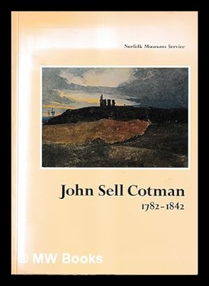 Image du vendeur pour John Sell Cotman : 1782-1842 / Andrew W. Moore mis en vente par MW Books