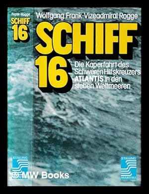 Seller image for Schiff 16 : die 655 Tage Kaperfahrt des schweren Hilfskreuzers "Atlantis" in den sieben Weltmeeren for sale by MW Books