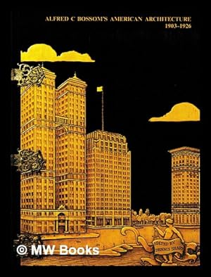 Image du vendeur pour Alfred C. Bossom's American architecture, 1903-1926 / [edited by] Dennis Sharp, with contributions from Peter Wylde and Martha Caldwell mis en vente par MW Books