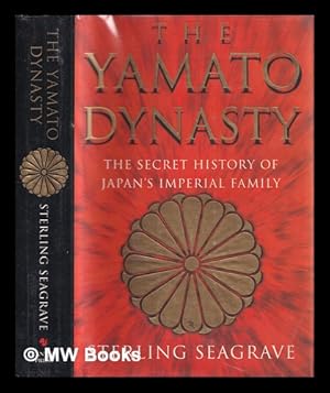 Imagen del vendedor de The Yamato dynasty : the secret history of Japan's imperial family / Sterling Seagrave ; with the collaboration of Peggy Seagrave a la venta por MW Books