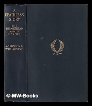 Bild des Verkufers fr A deathless story, or, The Birkenhead and its heroes . / by A.C. Addison and W.H. Matthews zum Verkauf von MW Books