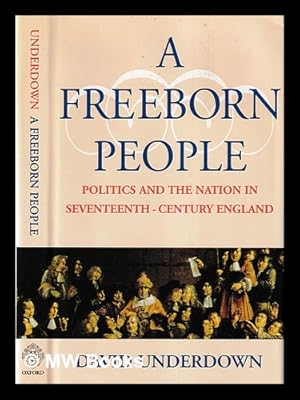 Seller image for A freeborn people : politics and the nation in seventeenth-century England / David Underdown for sale by MW Books