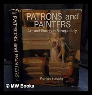 Imagen del vendedor de Patrons and painters : a study in the relations between Italian art and society in the age of the Baroque / Francis Haskell a la venta por MW Books