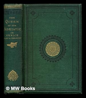 Seller image for The queen of the Adriatic, or, Venice past and present for sale by MW Books