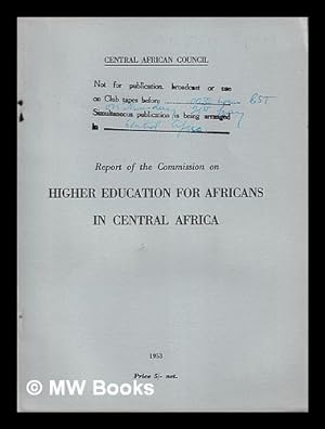 Bild des Verkufers fr Report of the commission on higher education for Africans in Central Africa zum Verkauf von MW Books