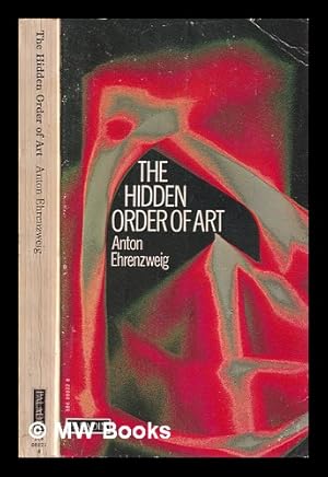 Seller image for The hidden order of art : a study in the psychology of artistic imagination / Anton Ehrenzweig for sale by MW Books