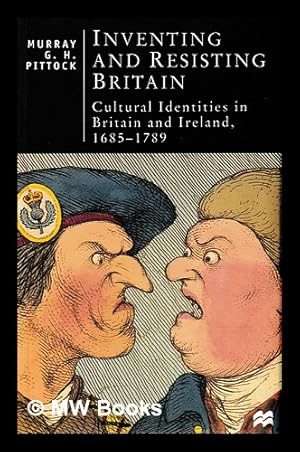 Seller image for Inventing and resisting Britain : cultural identities in Britain and Ireland, 1685-1789 / Murray G.H. Pittock for sale by MW Books