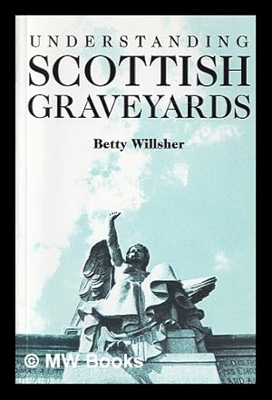 Seller image for Understanding Scottish graveyards : an interpretative approach / Betty Willsher for sale by MW Books