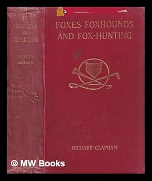 Imagen del vendedor de Foxes, foxhounds and fox-hunting / by Richard Clapham. With an introduction by the Right Hon. Lord Willoughby de Broke a la venta por MW Books