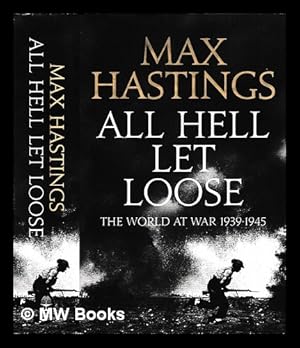 Seller image for All hell let loose : the world at war 1939-45 / Max Hastings for sale by MW Books