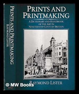 Imagen del vendedor de Prints and printmaking : a dictionary and handbook of the art in nineteenth-century Britain / Raymond Lister a la venta por MW Books