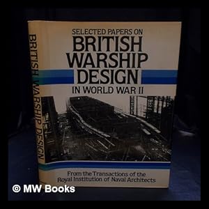 Imagen del vendedor de Selected papers on British warship design in World War II : from the Transactions of the Royal Institution of Naval Architects / by R. Baker, W.J. Holt, J. Lenaghan, A.J. Sims and A.W. Watson ; foreword by Admiral Sir Anthony Griffin, President of the RINA a la venta por MW Books