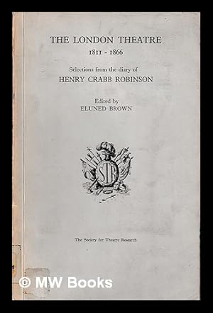 Imagen del vendedor de The London theatre 1811-1866 : selections from the diary of Henry Crabb Robinson / edited by Eluned Brown a la venta por MW Books