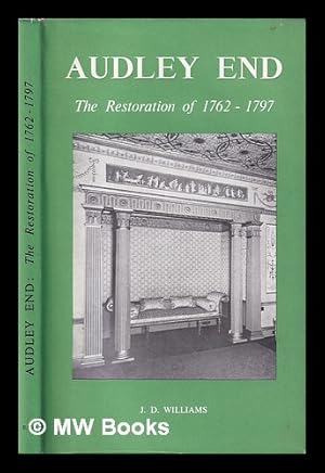 Seller image for Audley End : the restoration of 1762-1797 / by J.D. Williams for sale by MW Books