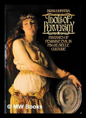 Seller image for Idols of perversity : fantasies of feminine evil in fin-de-sicle culture / Bram Dijkstra for sale by MW Books