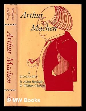 Seller image for Arthur Machen : a short account of his life and work / Aidan Reynolds and William Charlton ; with an introduction by D.B. Wyndham Lewis for sale by MW Books