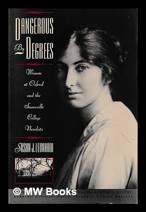 Seller image for Dangerous by degrees : women at Oxford and the Somerville College novelists / Susan J. Leonardi for sale by MW Books