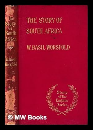 Imagen del vendedor de The Story of South Africa / by W. Basil Worsfold : edited by Howard Angus Kennedy a la venta por MW Books