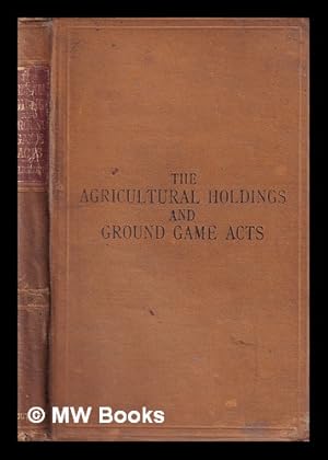 Imagen del vendedor de The Agricultural holdings (England) act 1883, and the Ground game act 1880 : with introduction and notes an appendix of forms, etc., and an index / by W.A. Holdsworth a la venta por MW Books