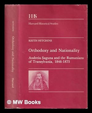 Seller image for Orthodoxy and nationality : Andreiu aguna and the Rumanians of Transylvania, 1846-1873 / Keith Hitchins for sale by MW Books