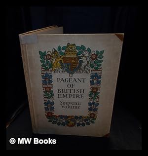 Seller image for The pageant of Empire : souvenir volume : an anthology of British Empire / by E.V. Lucas ; illustrations by Frank Brangwyn ., Spencer Pryse . ; edited by Martin Hardie for sale by MW Books