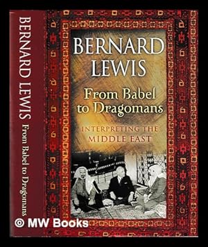 Bild des Verkufers fr From Babel to dragomans : interpreting the Middle East / Bernard Lewis zum Verkauf von MW Books
