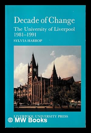 Seller image for Decade of change : the University of Liverpool, 1981-1991 / Sylvia Harrop for sale by MW Books