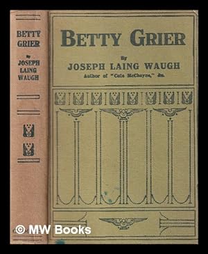 Seller image for Betty Grier / by Joseph Laing Waugh ; with frontispiece by Henry W. Kerr for sale by MW Books