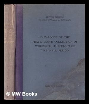 Bild des Verkufers fr Catalogue of the Frank Lloyd collection of Worcester porcelain of the Wall period / presented by Mr. and Mrs. Frank Lloyd in 1921 to the Department of ceramics and ethnography in the British museum, by R.L. Hobson zum Verkauf von MW Books