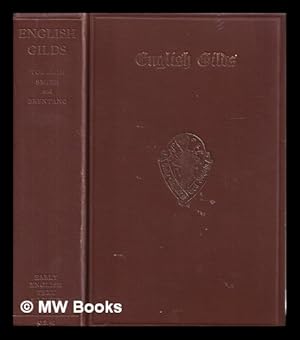 Imagen del vendedor de English gilds : the original ordinances of more than one hundred early English gilds : together with e olde vsages of e cite of Wynchestre ; the ordinances of Worcester ; the office of the mayor of Bristol ; and the costomary of the manor of Tettenhall-Regis : from original mss. of the fourteenth and fifteenth centuries / edited, with notes, by the late Toulmin Smith ; with an introduction and glossary by Lucy Toulmin Smith ; and a preliminary essay in five parts on the history and development of gilds, by Lujo Brentano a la venta por MW Books