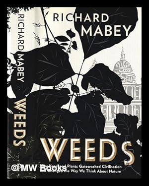 Immagine del venditore per Weeds : how vagabond plants gatecrashed civilisation and changed the way we think about nature / Richard Mabey venduto da MW Books