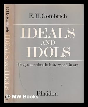 Imagen del vendedor de Ideals and idols : essays on values in history and in art / E.H. Gombrich a la venta por MW Books