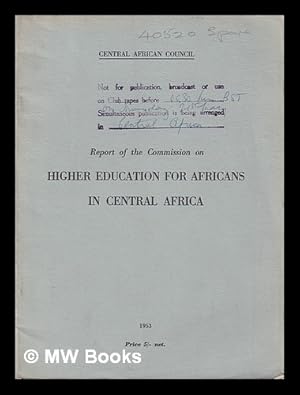 Seller image for Report of the commission on higher education for Africans in Central Africa for sale by MW Books