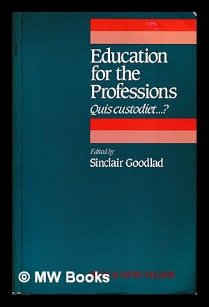 Seller image for Education for the professions : quis custodiet--? : papers presented to the 20th Annual Conference of the Society for Research into Higher Education, 1984 / edited by Sinclair Goodlad for sale by MW Books