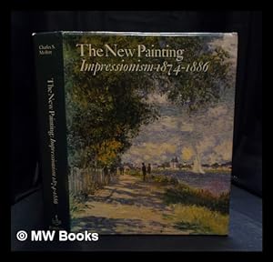 Seller image for The New painting, Impressionism, 1874-1886 / Charles S. Moffett ; with the assistance of Ruth Berson and Barbara Lee Williams, Fronia E. Wissman ; contributions by Richard R. Brettell [and others] for sale by MW Books