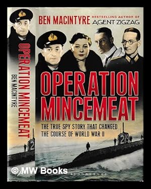 Image du vendeur pour Operation Mincemeat : the true spy story that changed the course of world war II / Ben Macintyre mis en vente par MW Books