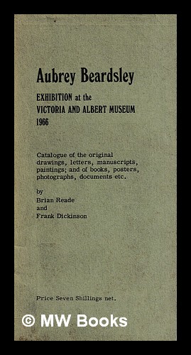 Imagen del vendedor de Aubrey Beardsley : Exhibition at the Victoria and Albert Museum 1966 : Catalogue of the original drawings, letters, manuscripts, paintings; and of books, posters, photographs, documents etc. a la venta por MW Books