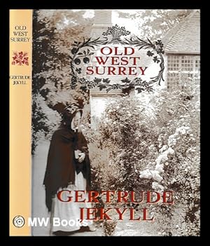Image du vendeur pour Old West Surrey: some notes and memories / By Gertrude Jekyll mis en vente par MW Books